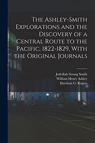 Beispielbild fr The Ashley-Smith Explorations and the Discovery of a Central Route to the Pacific, 1822-1829, With the Original Journals zum Verkauf von PBShop.store US