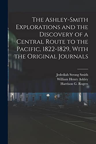 9781015628595: The Ashley-Smith Explorations and the Discovery of a Central Route to the Pacific, 1822-1829, With the Original Journals