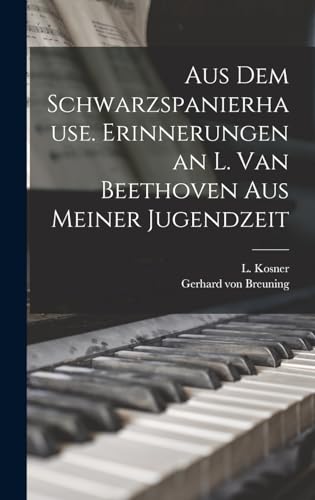 Stock image for Aus dem Schwarzspanierhause. Erinnerungen an L. van Beethoven aus Meiner Jugendzeit for sale by THE SAINT BOOKSTORE