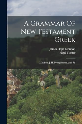 Stock image for A Grammar Of New Testament Greek: Moulton, J. H. Prolegomena. 2nd Ed for sale by GreatBookPrices