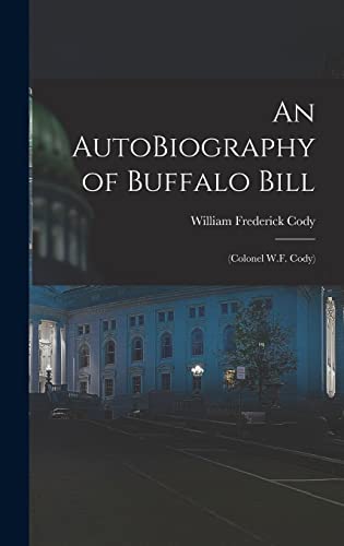 Stock image for An AutoBiography of Buffalo Bill: (Colonel W.F. Cody) for sale by THE SAINT BOOKSTORE