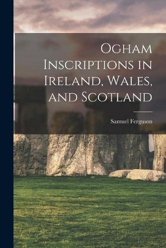 Imagen de archivo de Ogham Inscriptions in Ireland, Wales, and Scotland a la venta por GreatBookPrices