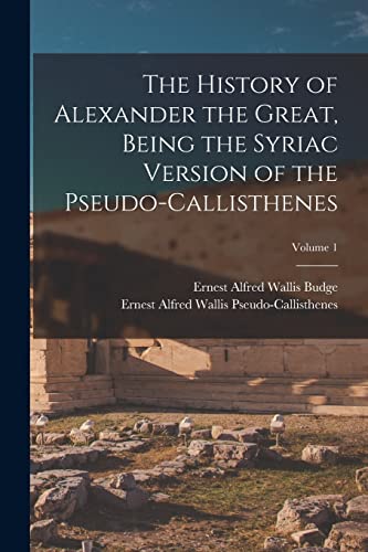 Imagen de archivo de The History of Alexander the Great, Being the Syriac Version of the Pseudo-Callisthenes; Volume 1 a la venta por California Books