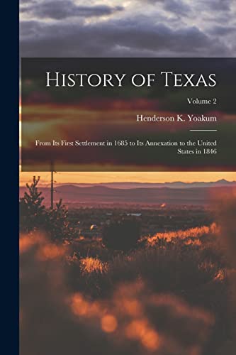 Beispielbild fr History of Texas: From its First Settlement in 1685 to its Annexation to the United States in 1846; Volume 2 zum Verkauf von Chiron Media