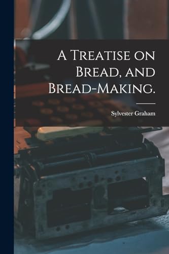 Stock image for A Treatise on Bread, and Bread-making. for sale by PBShop.store US