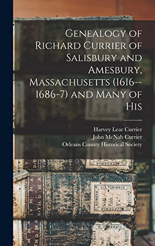 Beispielbild fr Genealogy of Richard Currier of Salisbury and Amesbury, Massachusetts (1616--1686-7) and Many of His zum Verkauf von THE SAINT BOOKSTORE