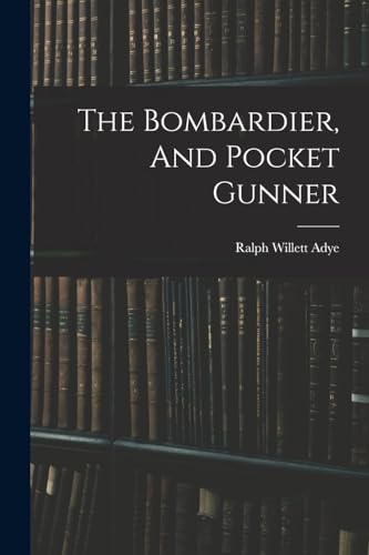 Imagen de archivo de The Bombardier, And Pocket Gunner a la venta por THE SAINT BOOKSTORE