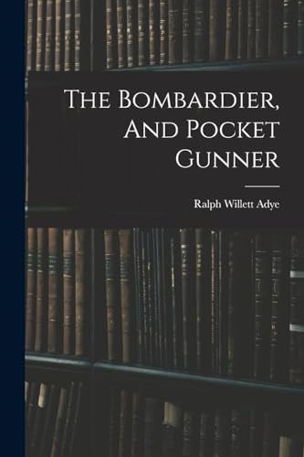 Stock image for The Bombardier, And Pocket Gunner for sale by THE SAINT BOOKSTORE