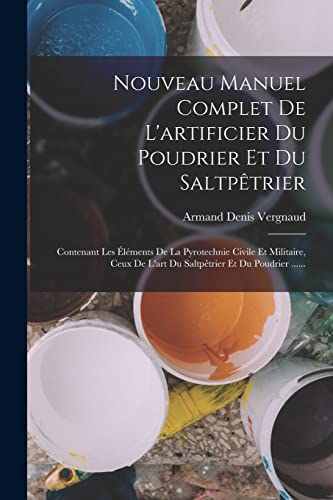 Stock image for Nouveau Manuel Complet De L'artificier Du Poudrier Et Du Saltp?trier for sale by PBShop.store US