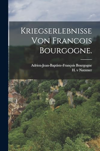 Stock image for Kriegserlebnisse von Francois Bourgogne. for sale by PBShop.store US