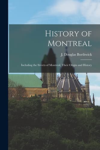 Beispielbild fr History of Montreal: Including the Streets of Montreal, Their Origin and History zum Verkauf von GreatBookPrices