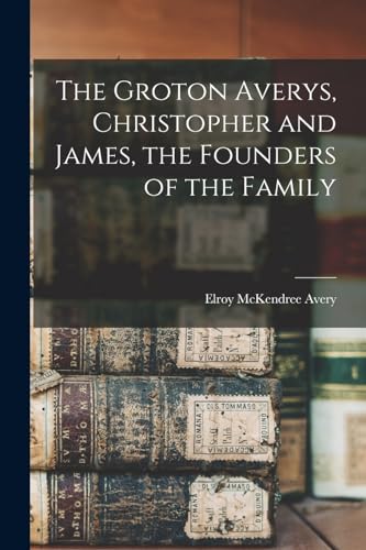 Stock image for The Groton Averys, Christopher and James, the Founders of the Family for sale by GreatBookPrices