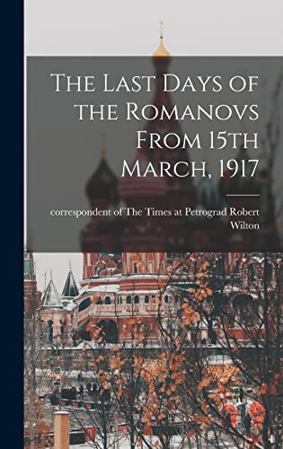 Stock image for The Last Days of the Romanovs From 15th March, 1917 for sale by GreatBookPrices