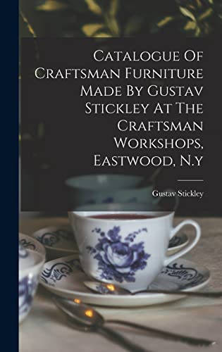 Stock image for Catalogue Of Craftsman Furniture Made By Gustav Stickley At The Craftsman Workshops, Eastwood, N.y for sale by THE SAINT BOOKSTORE