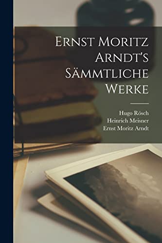 9781015640399: Ernst Moritz Arndt's Smmtliche Werke