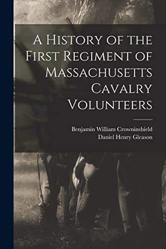 Imagen de archivo de A History of the First Regiment of Massachusetts Cavalry Volunteers a la venta por GreatBookPrices