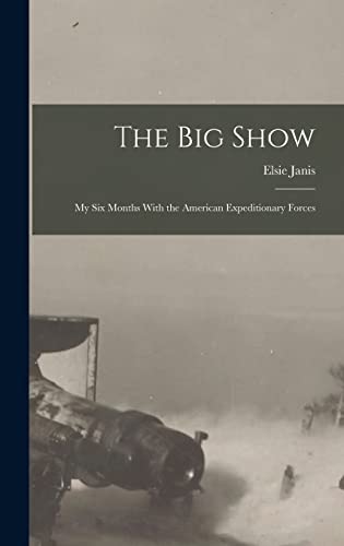 Beispielbild fr The Big Show: My Six Months With the American Expeditionary Forces zum Verkauf von Buchpark