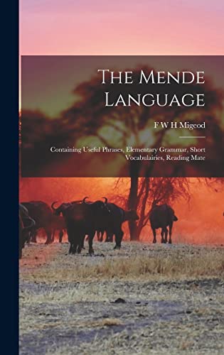 Stock image for The Mende Language: Containing Useful Phrases, Elementary Grammar, Short Vocabulairies, Reading Mate for sale by GreatBookPrices