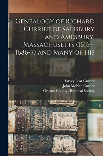 Beispielbild fr Genealogy of Richard Currier of Salisbury and Amesbury, Massachusetts (1616--1686-7) and Many of His zum Verkauf von GreatBookPrices