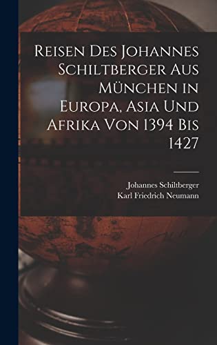 Stock image for Reisen Des Johannes Schiltberger Aus Mnchen in Europa, Asia Und Afrika Von 1394 Bis 1427 (German Edition) for sale by California Books