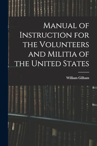 Imagen de archivo de Manual of Instruction for the Volunteers and Militia of the United States a la venta por THE SAINT BOOKSTORE