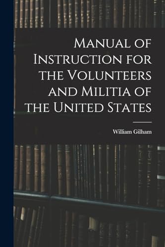 Stock image for Manual of Instruction for the Volunteers and Militia of the United States for sale by THE SAINT BOOKSTORE