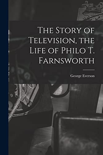 9781015642331: The Story of Television, the Life of Philo T. Farnsworth