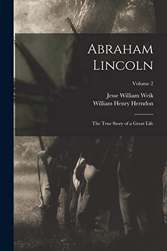 Imagen de archivo de Abraham Lincoln; the True Story of a Great Life; Volume 2 a la venta por PBShop.store US