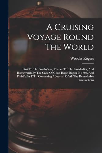 Stock image for A Cruising Voyage Round The World: First To The South-seas, Thence To The East-indies, And Homewards By The Cape Of Good Hope. Begun In 1708, And Fini for sale by GreatBookPrices