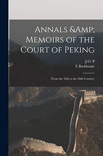 Imagen de archivo de Annals and Memoirs of the Court of Peking a la venta por PBShop.store US