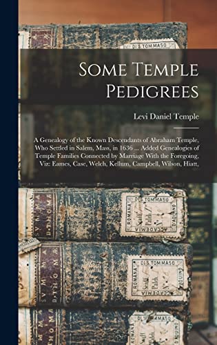 9781015643536: Some Temple Pedigrees: A Genealogy of the Known Descendants of Abraham Temple, Who Settled in Salem, Mass, in 1636 ... Added Genealogies of Temple ... Case, Welch, Kellum, Campbell, Wilson, Hiatt,