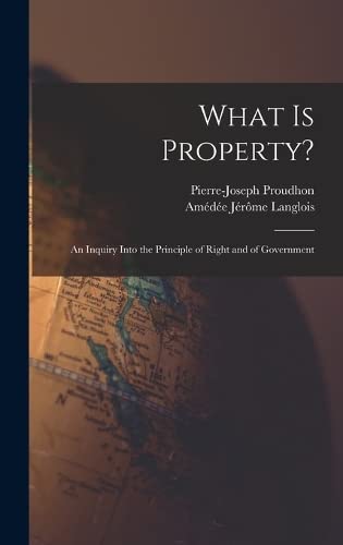Beispielbild fr What Is Property?: An Inquiry Into the Principle of Right and of Government zum Verkauf von THE SAINT BOOKSTORE