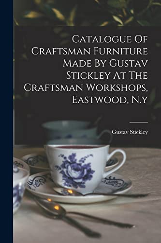 Stock image for Catalogue Of Craftsman Furniture Made By Gustav Stickley At The Craftsman Workshops, Eastwood, N.y for sale by GreatBookPrices