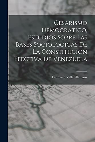 Beispielbild fr CESARISMO DEMOCRATICO, ESTUDIOS SOBRE LAS BASES SOCIOLOGICAS DE LA CONSTITUCION EFECTIVA DE VENEZUELA. zum Verkauf von KALAMO LIBROS, S.L.