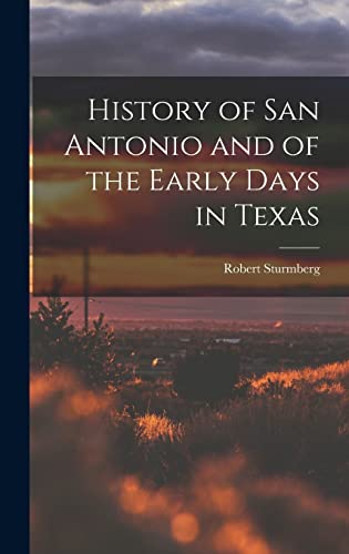 Beispielbild fr History of San Antonio and of the Early Days in Texas zum Verkauf von THE SAINT BOOKSTORE