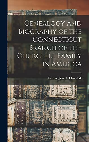 Stock image for Genealogy and Biography of the Connecticut Branch of the Churchill Family in America for sale by GreatBookPrices