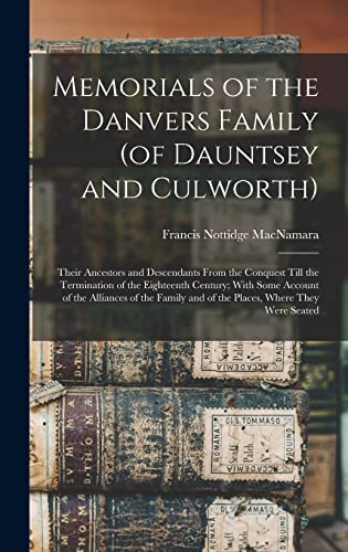 Beispielbild fr Memorials of the Danvers Family (of Dauntsey and Culworth): Their Ancestors and Descendants From the Conquest Till the Termination of the Eighteenth C zum Verkauf von GreatBookPrices