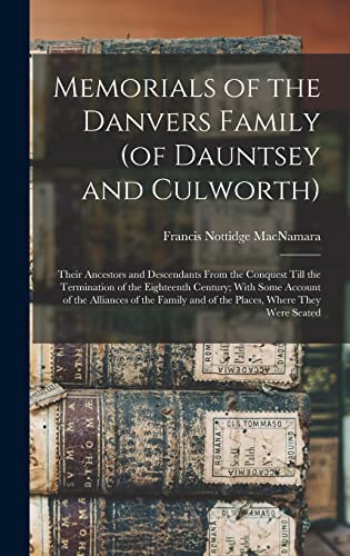 Stock image for Memorials of the Danvers Family (of Dauntsey and Culworth): Their Ancestors and Descendants From the Conquest Till the Termination of the Eighteenth C for sale by GreatBookPrices