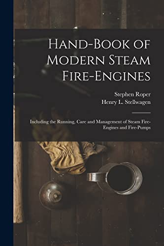 9781015645820: Hand-Book of Modern Steam Fire-Engines: Including the Running, Care and Management of Steam Fire-Engines and Fire-Pumps