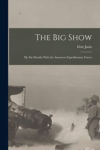 Stock image for The Big Show: My Six Months With the American Expeditionary Forces for sale by THE SAINT BOOKSTORE