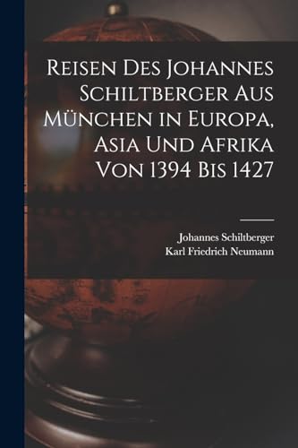 Beispielbild fr Reisen Des Johannes Schiltberger Aus M?nchen in Europa, Asia Und Afrika Von 1394 Bis 1427 zum Verkauf von PBShop.store US