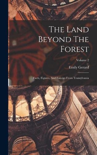 Beispielbild fr The Land Beyond The Forest: Facts, Figures, And Fancies From Transylvania; Volume 2 zum Verkauf von GreatBookPrices