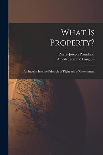 Beispielbild fr What Is Property?: An Inquiry Into the Principle of Right and of Government zum Verkauf von Chiron Media