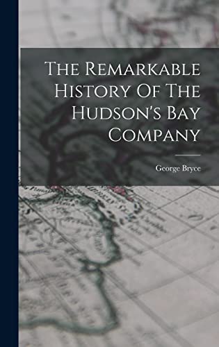 Beispielbild fr The Remarkable History Of The Hudson's Bay Company zum Verkauf von GreatBookPrices