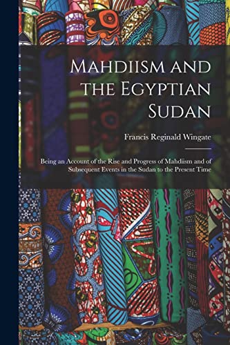 Stock image for Mahdiism and the Egyptian Sudan: Being an Account of the Rise and Progress of Mahdiism and of Subsequent Events in the Sudan to the Present Time for sale by Chiron Media