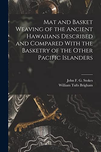 Stock image for Mat and Basket Weaving of the Ancient Hawaiians Described and Compared With the Basketry of the Other Pacific Islanders for sale by PBShop.store US