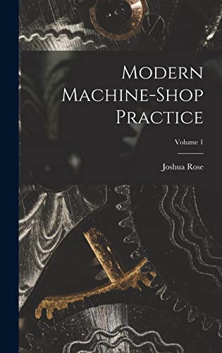 Stock image for Modern Machine-shop Practice; Volume 1 for sale by THE SAINT BOOKSTORE