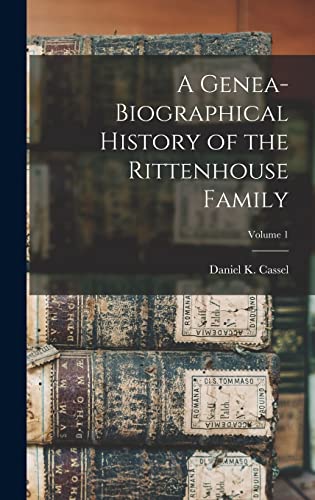 Stock image for A Genea-Biographical History of the Rittenhouse Family; Volume 1 for sale by THE SAINT BOOKSTORE