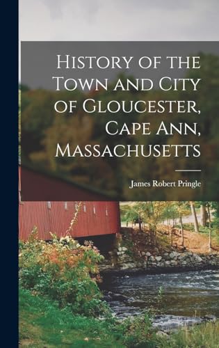 Imagen de archivo de History of the Town and City of Gloucester, Cape Ann, Massachusetts a la venta por THE SAINT BOOKSTORE