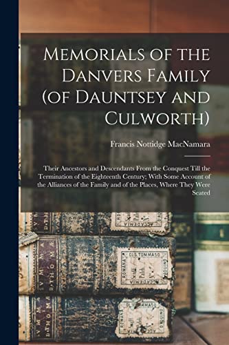 Beispielbild fr Memorials of the Danvers Family (of Dauntsey and Culworth): Their Ancestors and Descendants From the Conquest Till the Termination of the Eighteenth C zum Verkauf von Chiron Media